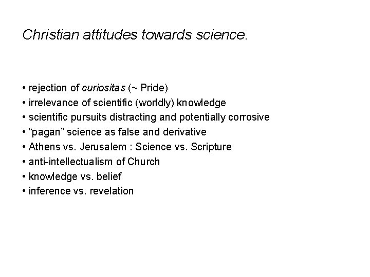 Christian attitudes towards science. • rejection of curiositas (~ Pride) • irrelevance of scientific