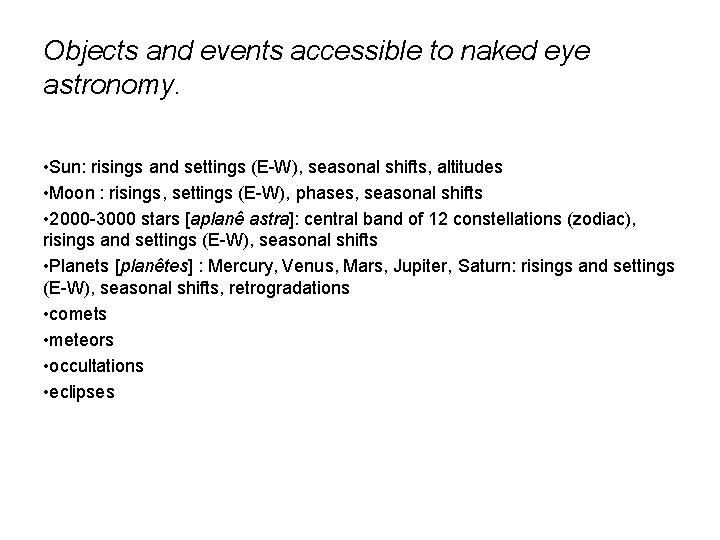 Objects and events accessible to naked eye astronomy. • Sun: risings and settings (E-W),