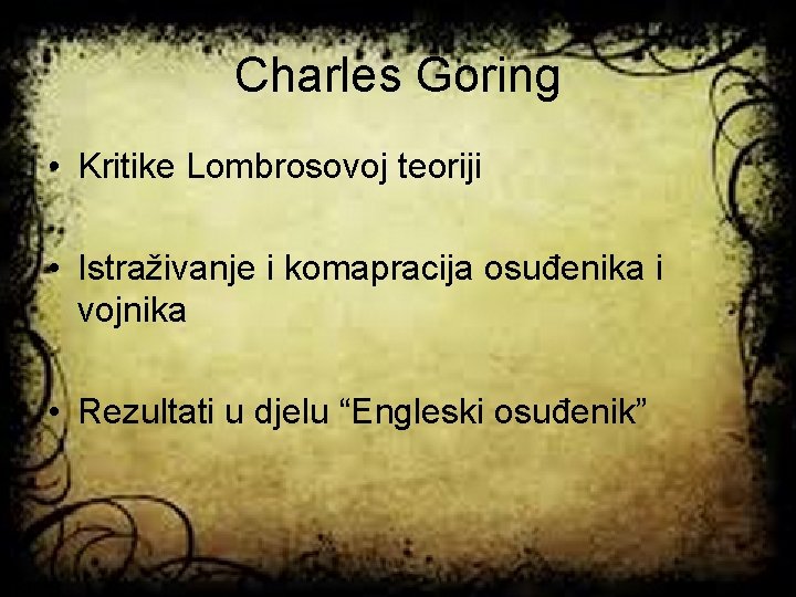 Charles Goring • Kritike Lombrosovoj teoriji • Istraživanje i komapracija osuđenika i vojnika •