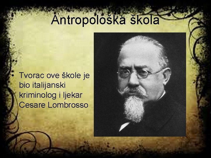 Antropološka škola • Tvorac ove škole je bio italijanski kriminolog i ljekar Cesare Lombrosso