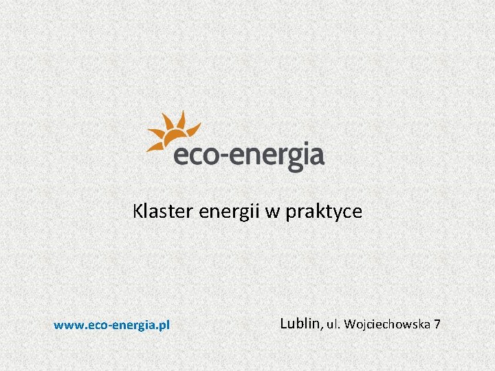 Klaster energii w praktyce www. eco-energia. pl Lublin, ul. Wojciechowska 7 