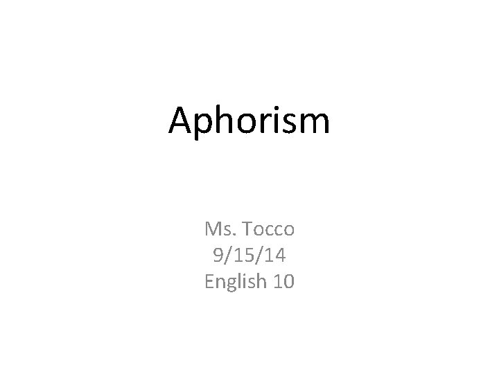 Aphorism Ms. Tocco 9/15/14 English 10 