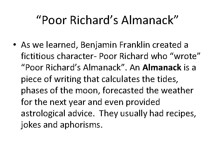 “Poor Richard’s Almanack” • As we learned, Benjamin Franklin created a fictitious character- Poor