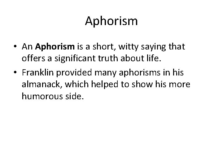 Aphorism • An Aphorism is a short, witty saying that offers a significant truth