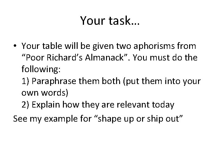 Your task… • Your table will be given two aphorisms from “Poor Richard’s Almanack”.
