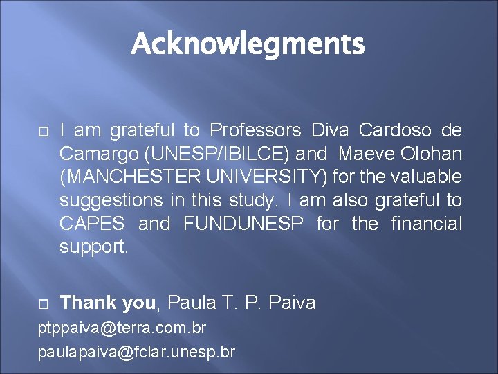 Acknowlegments I am grateful to Professors Diva Cardoso de Camargo (UNESP/IBILCE) and Maeve Olohan