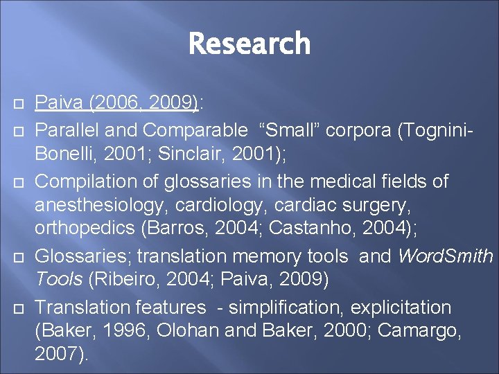 Research Paiva (2006, 2009): Parallel and Comparable “Small” corpora (Tognini. Bonelli, 2001; Sinclair, 2001);