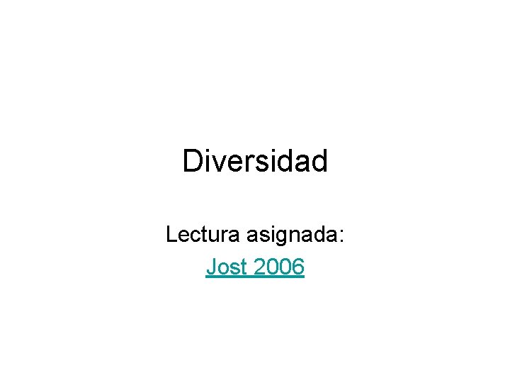 Diversidad Lectura asignada: Jost 2006 