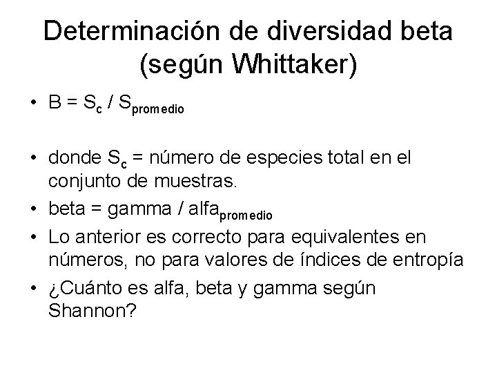 Determinación de diversidad beta (según Whittaker) • Β = Sc / Spromedio • donde