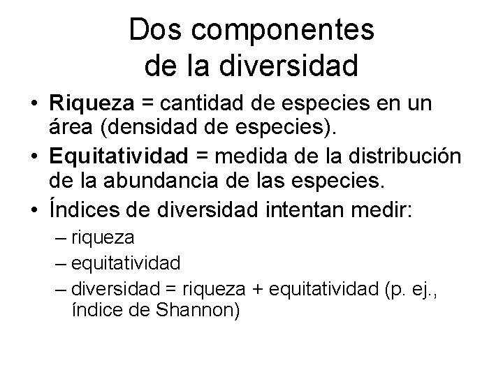 Dos componentes de la diversidad • Riqueza = cantidad de especies en un área