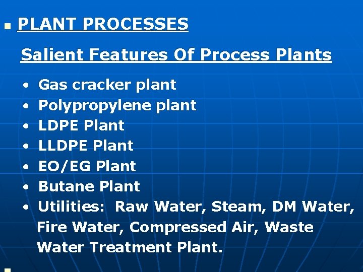 n PLANT PROCESSES Salient Features Of Process Plants • • Gas cracker plant Polypropylene