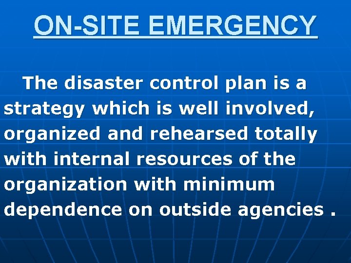 ON-SITE EMERGENCY The disaster control plan is a strategy which is well involved, organized