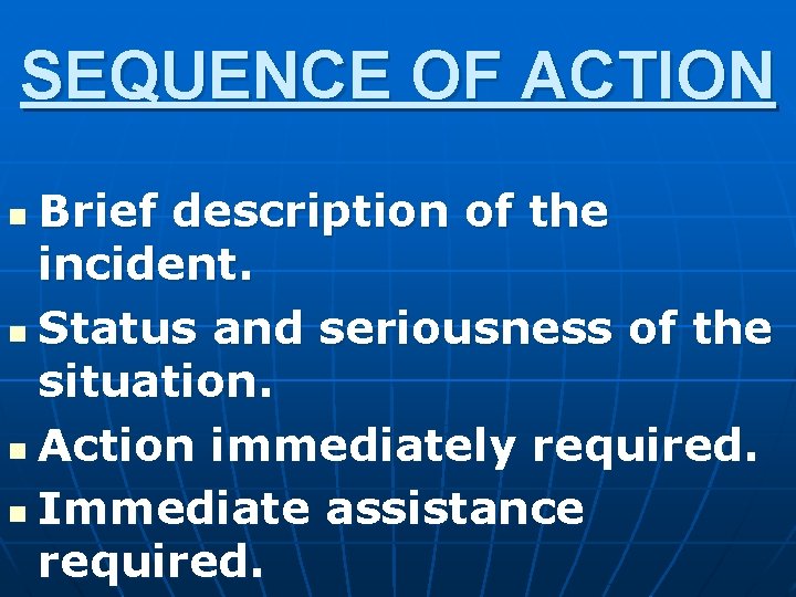 SEQUENCE OF ACTION Brief description of the incident. n Status and seriousness of the
