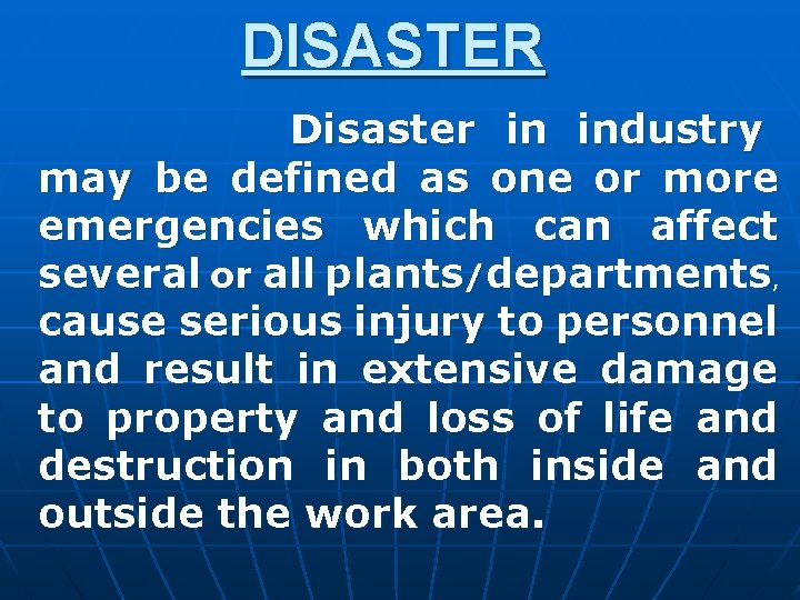 DISASTER Disaster in industry may be defined as one or more emergencies which can