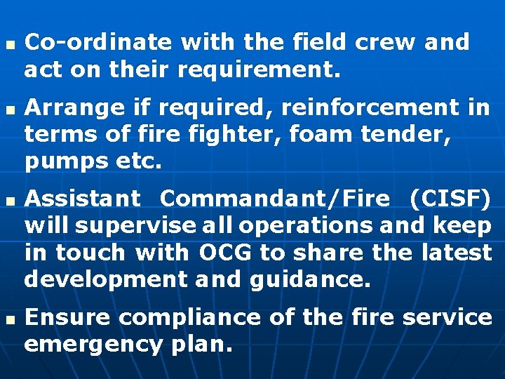n n Co-ordinate with the field crew and act on their requirement. Arrange if