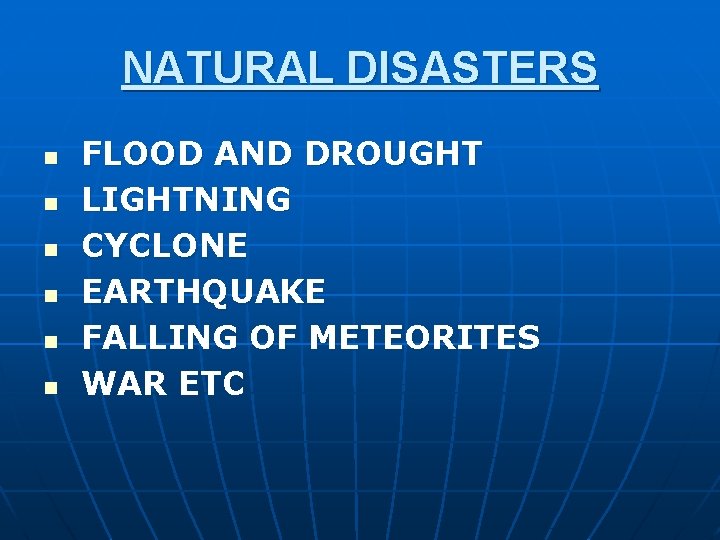 NATURAL DISASTERS n n n FLOOD AND DROUGHT LIGHTNING CYCLONE EARTHQUAKE FALLING OF METEORITES