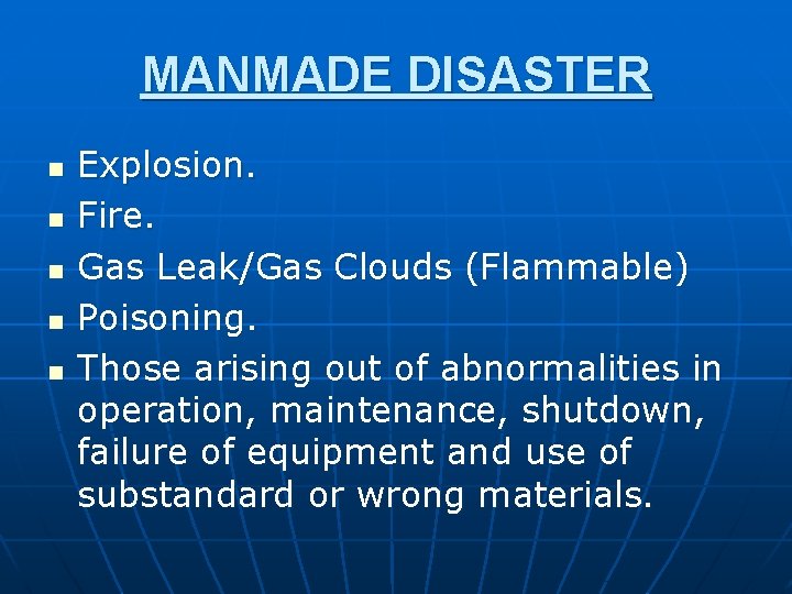 MANMADE DISASTER n n n Explosion. Fire. Gas Leak/Gas Clouds (Flammable) Poisoning. Those arising
