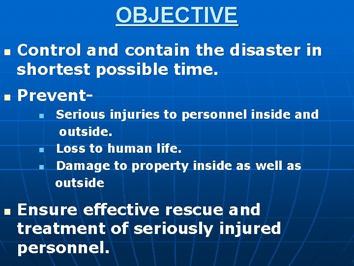 OBJECTIVE n n Control and contain the disaster in shortest possible time. Preventn n