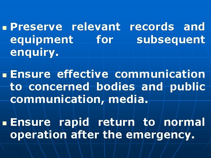 n n n Preserve relevant records and equipment for subsequent enquiry. Ensure effective communication