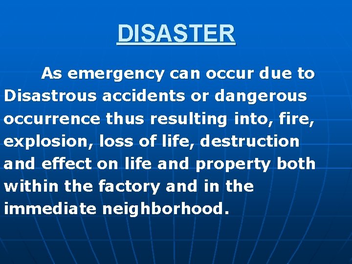 DISASTER As emergency can occur due to Disastrous accidents or dangerous occurrence thus resulting