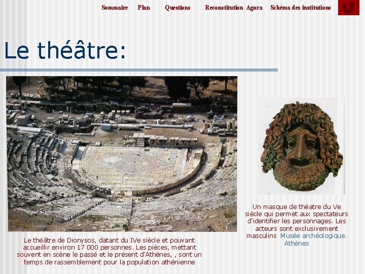 Sommaire Plan Questions Reconstitution Agora Schéma des institutions Le théâtre: Le théâtre de Dionysos, Sommaire Plan Questions Reconstitution Agora Schéma des institutions Le théâtre: Le théâtre de Dionysos,