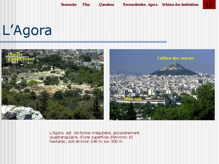 Sommaire Plan Questions Reconstitution Agora Schéma des institutions L’Agora Temple d’Hephaistos Colline des muses Sommaire Plan Questions Reconstitution Agora Schéma des institutions L’Agora Temple d’Hephaistos Colline des muses