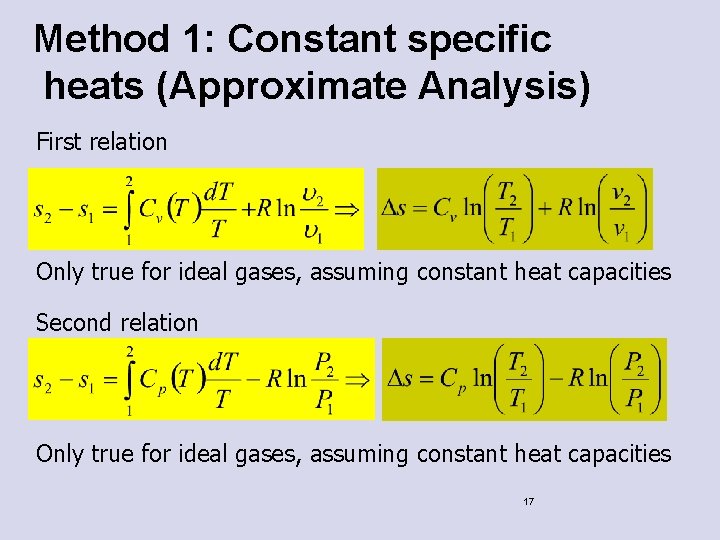 Method 1: Constant specific heats (Approximate Analysis) First relation Only true for ideal gases,