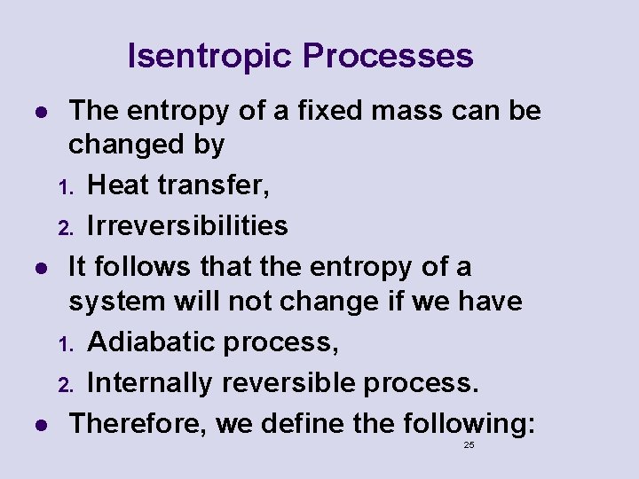 Isentropic Processes l l l The entropy of a fixed mass can be changed