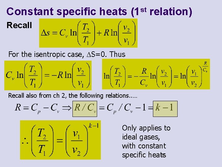 Constant specific heats (1 st relation) Recall For the isentropic case, DS=0. Thus Recall