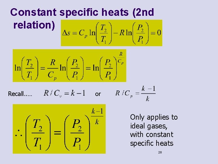 Constant specific heats (2 nd relation) Recall. . … or Only applies to ideal