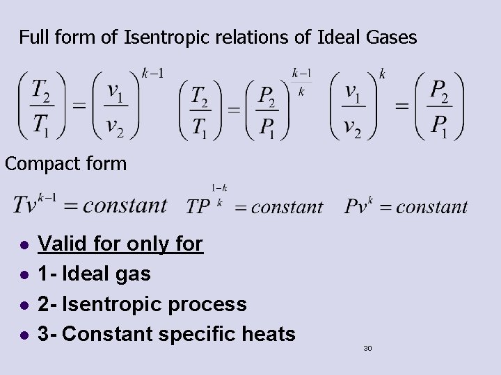 Full form of Isentropic relations of Ideal Gases Compact form l l Valid for