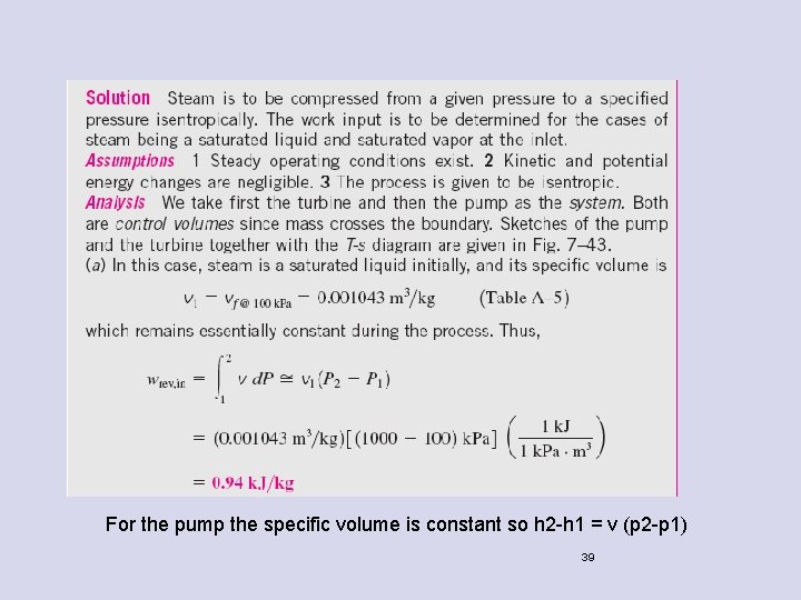 For the pump the specific volume is constant so h 2 -h 1 =
