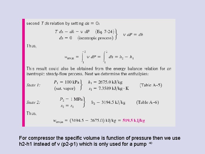 For compressor the specific volume is function of pressure then we use h 2