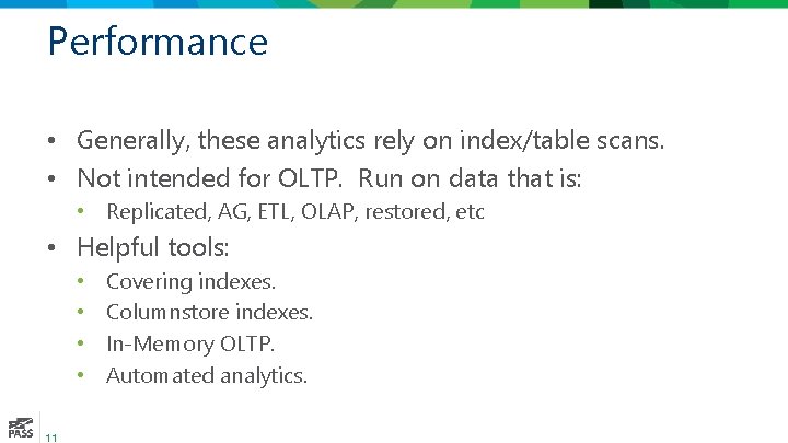 Performance • Generally, these analytics rely on index/table scans. • Not intended for OLTP.