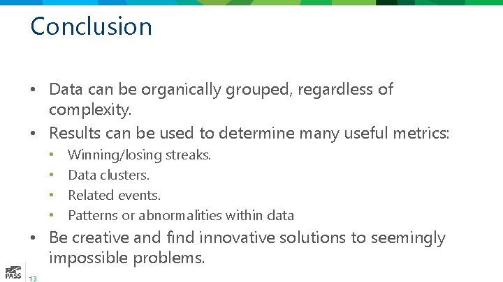 Conclusion • Data can be organically grouped, regardless of complexity. • Results can be