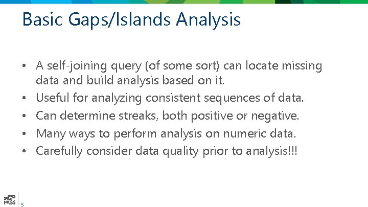 Basic Gaps/Islands Analysis • A self-joining query (of some sort) can locate missing data