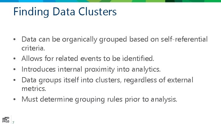 Finding Data Clusters • Data can be organically grouped based on self-referential criteria. •