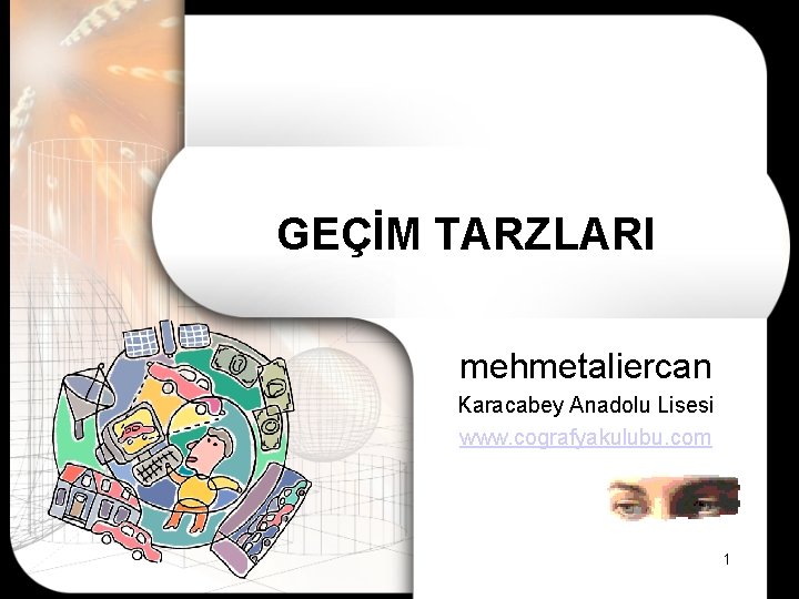 GEÇİM TARZLARI mehmetaliercan Karacabey Anadolu Lisesi www. cografyakulubu. com 1 