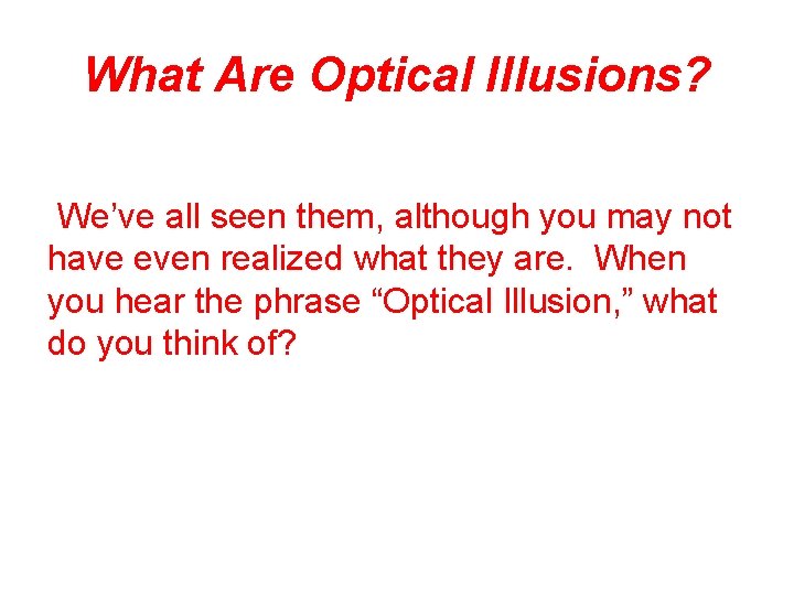What Are Optical Illusions? We’ve all seen them, although you may not have even