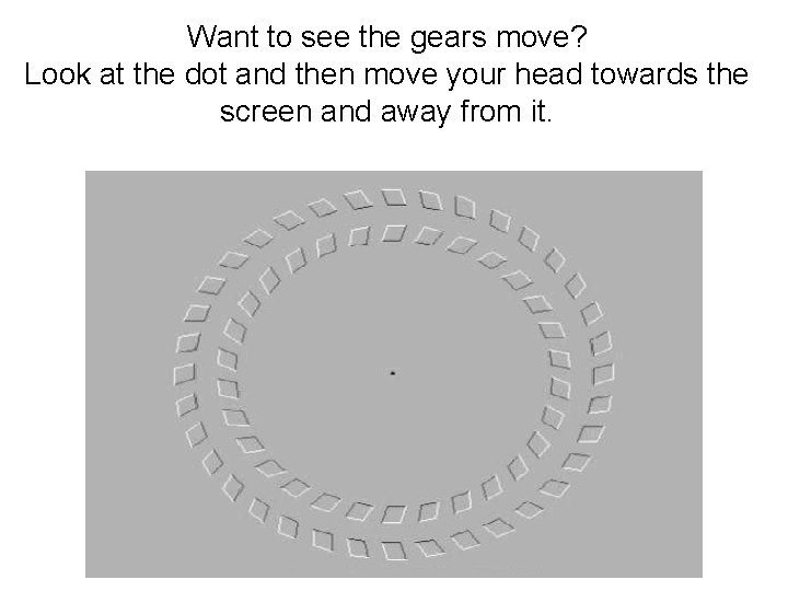 Want to see the gears move? Look at the dot and then move your