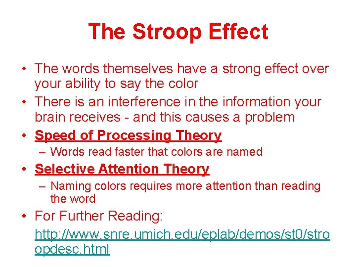 The Stroop Effect • The words themselves have a strong effect over your ability