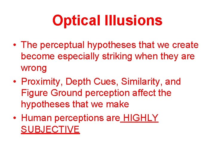 Optical Illusions • The perceptual hypotheses that we create become especially striking when they