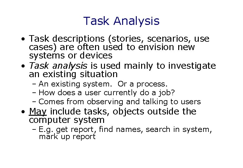 Task Analysis • Task descriptions (stories, scenarios, use cases) are often used to envision