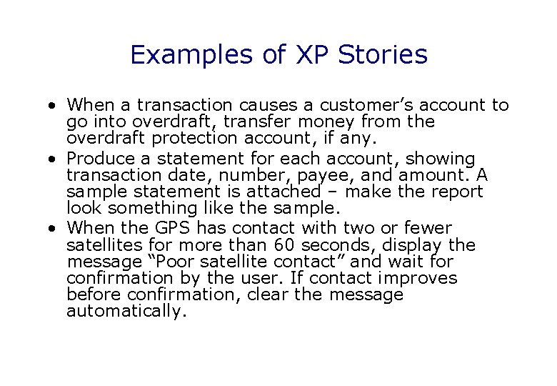 Examples of XP Stories • When a transaction causes a customer’s account to go