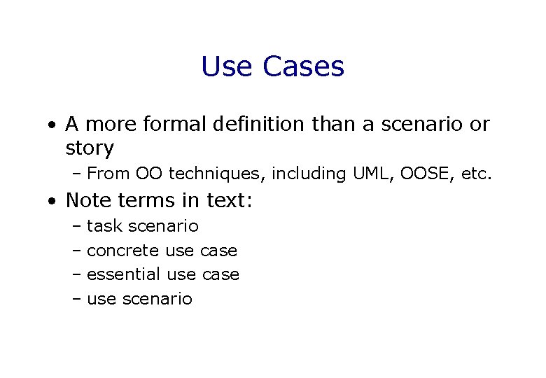 Use Cases • A more formal definition than a scenario or story – From