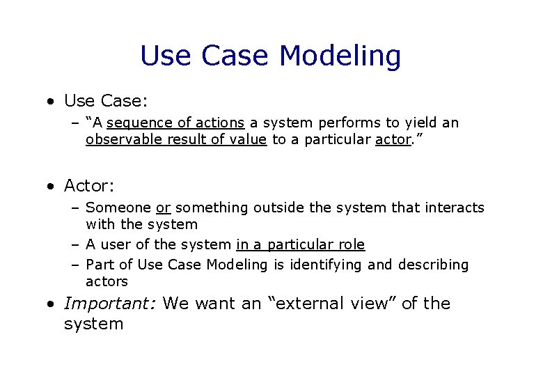 Use Case Modeling • Use Case: – “A sequence of actions a system performs