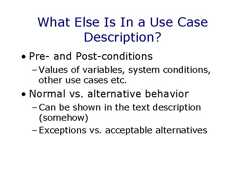 What Else Is In a Use Case Description? • Pre- and Post-conditions – Values