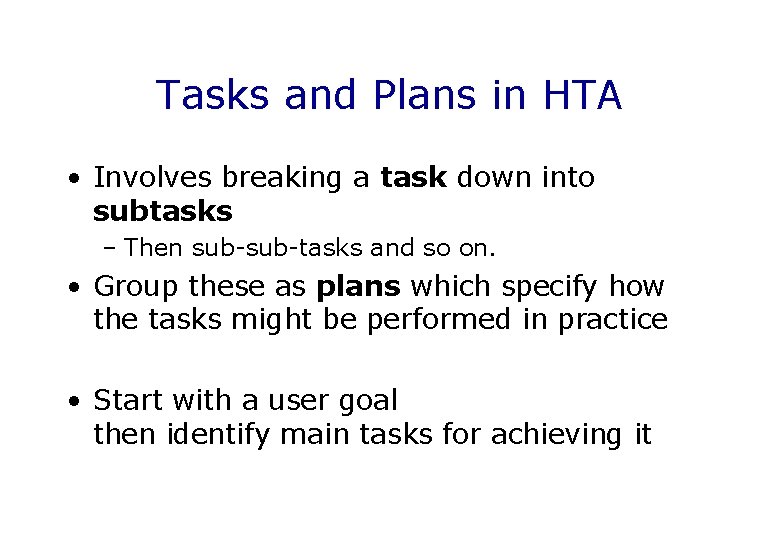 Tasks and Plans in HTA • Involves breaking a task down into subtasks –