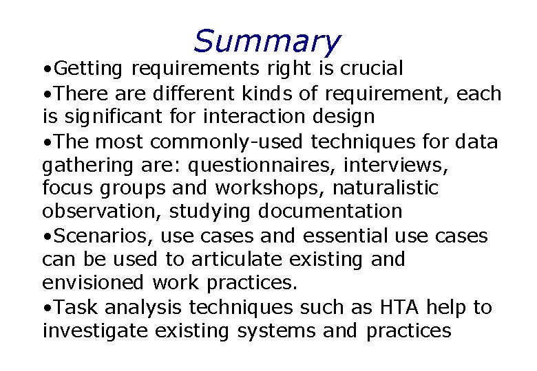 Summary • Getting requirements right is crucial • There are different kinds of requirement,