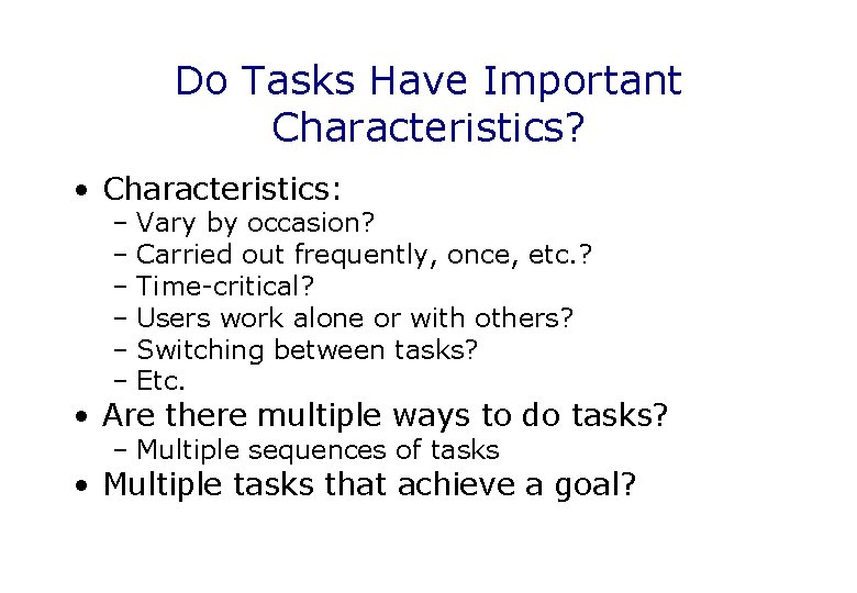 Do Tasks Have Important Characteristics? • Characteristics: – Vary by occasion? – Carried out